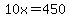 10x=450