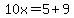 10x=5%2B9