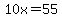 10x=55