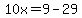 10x=9-29