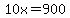 10x=900