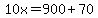 10x=900%2B70