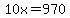 10x=970