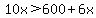 10x%3E600%2B6x