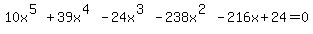 10x%5E%285%29%2B39x%5E%284%29-24x%5E%283%29-238x%5E%282%29-216x%2B24=0