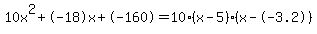 10x%5E2%2B-18x%2B-160+=+10%28x-5%29%2A%28x--3.2%29