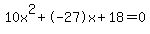 10x%5E2%2B-27x%2B18+=+0