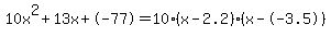 10x%5E2%2B13x%2B-77+=+10%28x-2.2%29%2A%28x--3.5%29