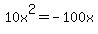 10x%5E2=-100x
