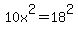 10x%5E2=18%5E2