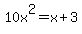10x%5E2=x%2B3