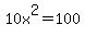 10x%5E2+=+100+