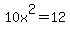 10x%5E2+=+12