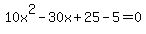 10x%5E2+-+30x+%2B+25-5=0