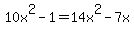 10x%5E2-1+=+14x%5E2-7x