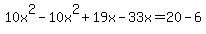 10x%5E2-10x%5E2%2B19x+-+33x+=+20+-+6