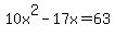 10x%5E2-17x=63