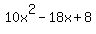 10x%5E2-18x%2B8%7B%7B%7B+....we+can+write+%7B%7B%7B-18x+