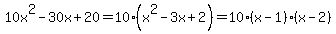 10x%5E2-30x%2B20=10%28x%5E2-3x%2B2%29=10%28x-1%29%28x-2%29