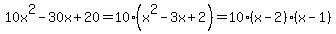 10x%5E2-30x%2B20=10%28x%5E2-3x%2B2%29=10%28x-2%29%28x-1%29
