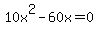 10x%5E2-60x=0