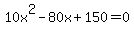 10x%5E2-80x%2B150=0