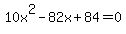 10x%5E2-82x%2B84=0
