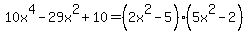 10x%5E4+-29x%5E2+%2B10=%282x%5E2-5%29%285x%5E2-2%29