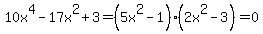 10x%5E4-17x%5E2%2B3=%285x%5E2-1%29%282x%5E2-3%29=0