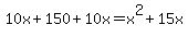 10x+%2B+150+%2B+10x++=+x%5E2+%2B+15x