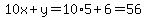 10x+%2B+y=10%2A5%2B6=56