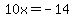 10x+=+-14