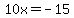 10x+=+-15