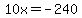 10x+=+-240