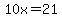 10x+=+21