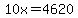 10x+=+4620