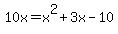 10x+=+x%5E2+%2B+3x+-+10