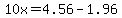 10x++=+4.56+-+1.96
