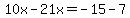 10x+-21x=+-15-7