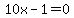 10x-1=0