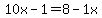 10x-1=8-1x
