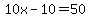 10x-10=50