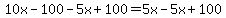 10x-100-5x%2B100=5x-5x%2B100