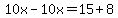 10x-10x=15%2B8