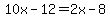 10x-12=2x-8