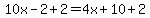10x-2%2B2=4x%2B10%2B2+