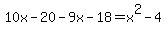 10x-20-9x-18=x%5E2-4