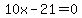 10x-21=0