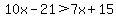10x-21%3E7x%2B15