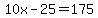 10x-25=175
